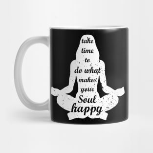 Take time to do what makes your Soul Happy Mug